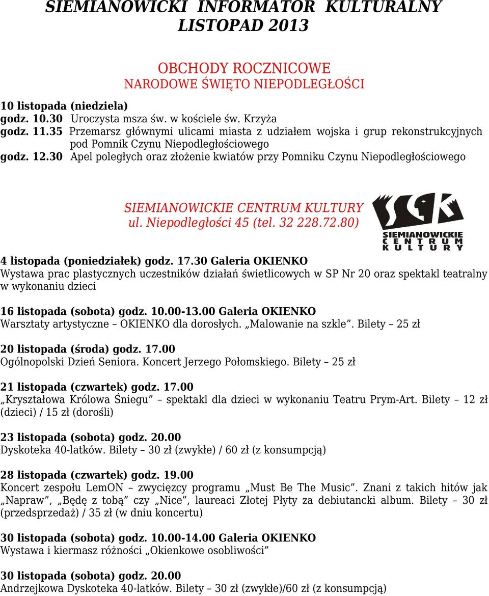 30 Apel poległych oraz złożenie kwiatów przy Pomniku Czynu Niepodległościowego SIEMIANOWICKIE CENTRUM KULTURY ul. Niepodległości 45 (tel. 32 228.72.80) 4 listopada (poniedziałek) godz. 17.