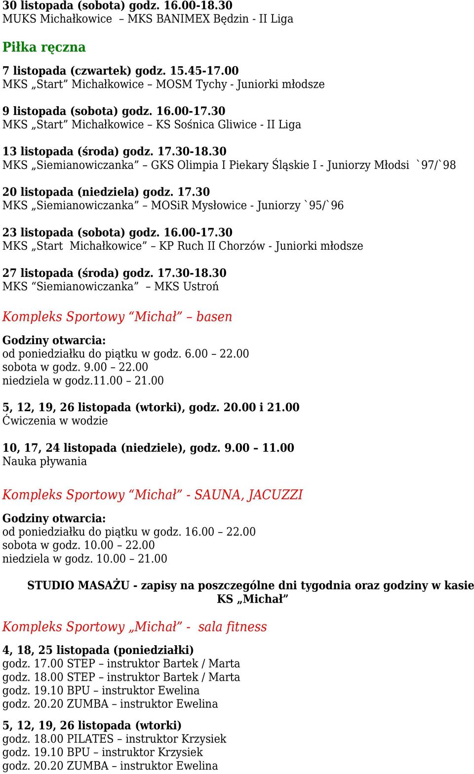 30 MKS Siemianowiczanka GKS Olimpia I Piekary Śląskie I - Juniorzy Młodsi `97/`98 20 listopada (niedziela) godz. 17.