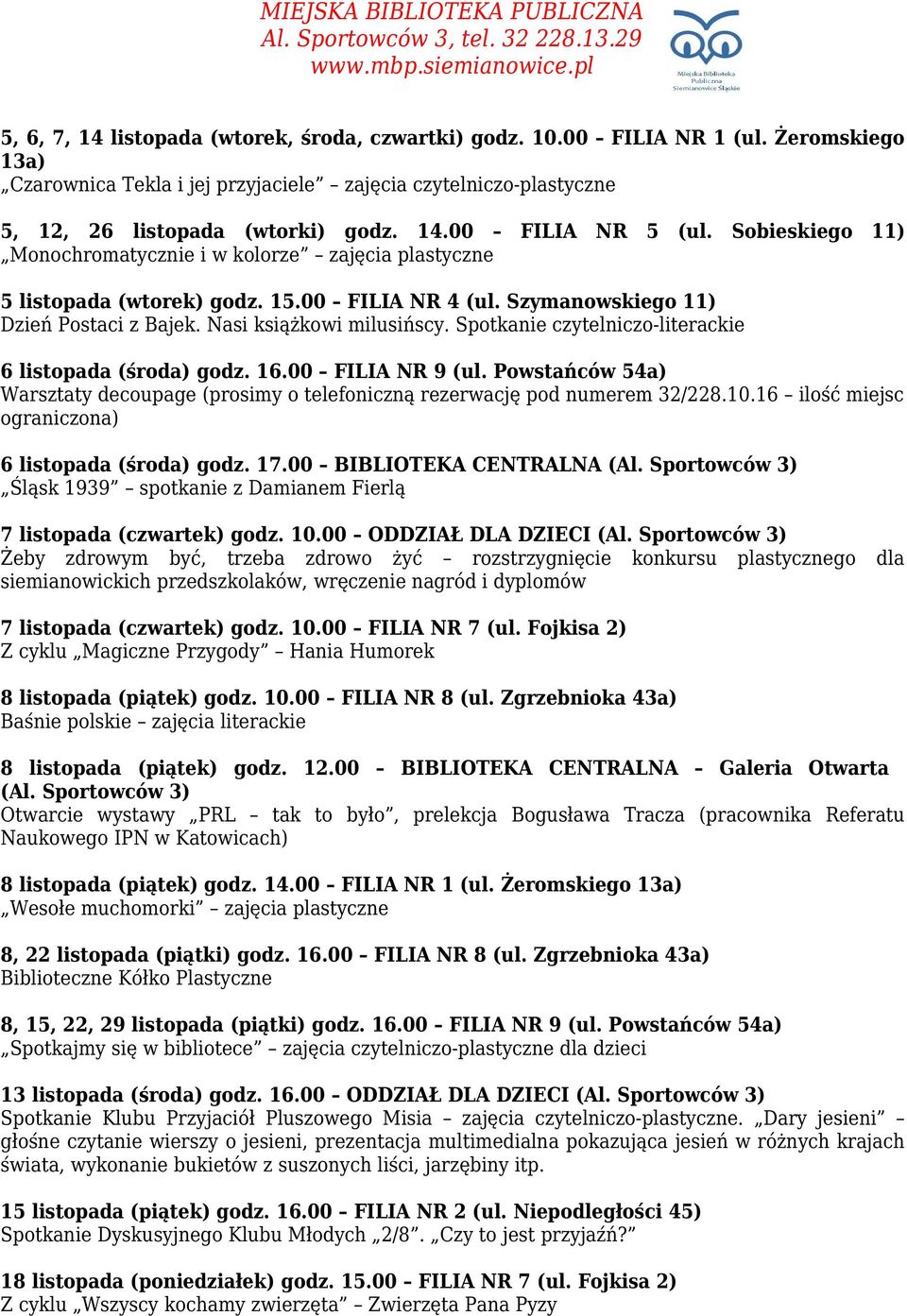 Sobieskiego 11) Monochromatycznie i w kolorze zajęcia plastyczne 5 listopada (wtorek) godz. 15.00 FILIA NR 4 (ul. Szymanowskiego 11) Dzień Postaci z Bajek. Nasi książkowi milusińscy.