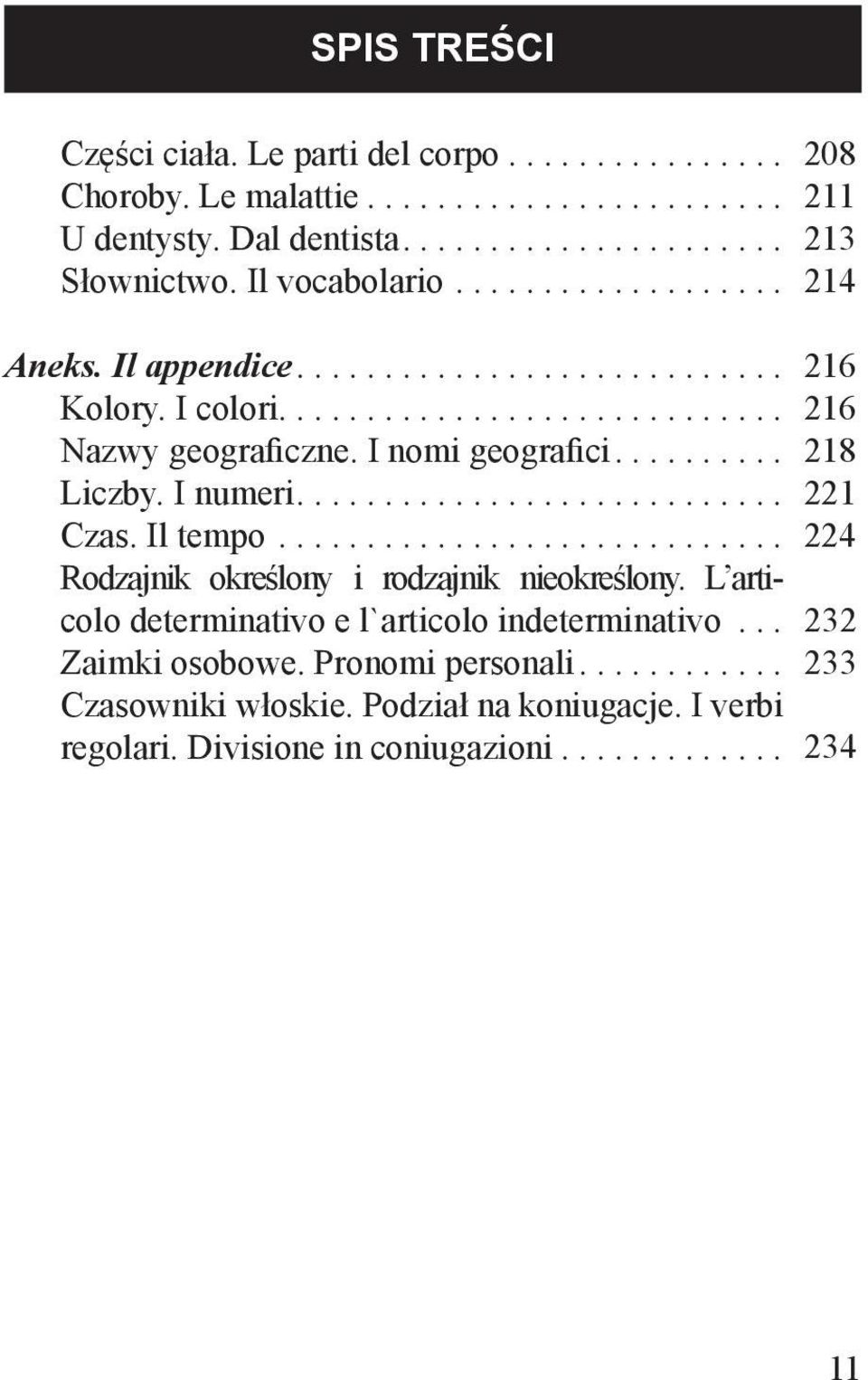 ......... 218 Liczby. I numeri............................ 221 Czas. Il tempo............................. 224 Rodzajnik określony i rodzajnik nieokreślony.