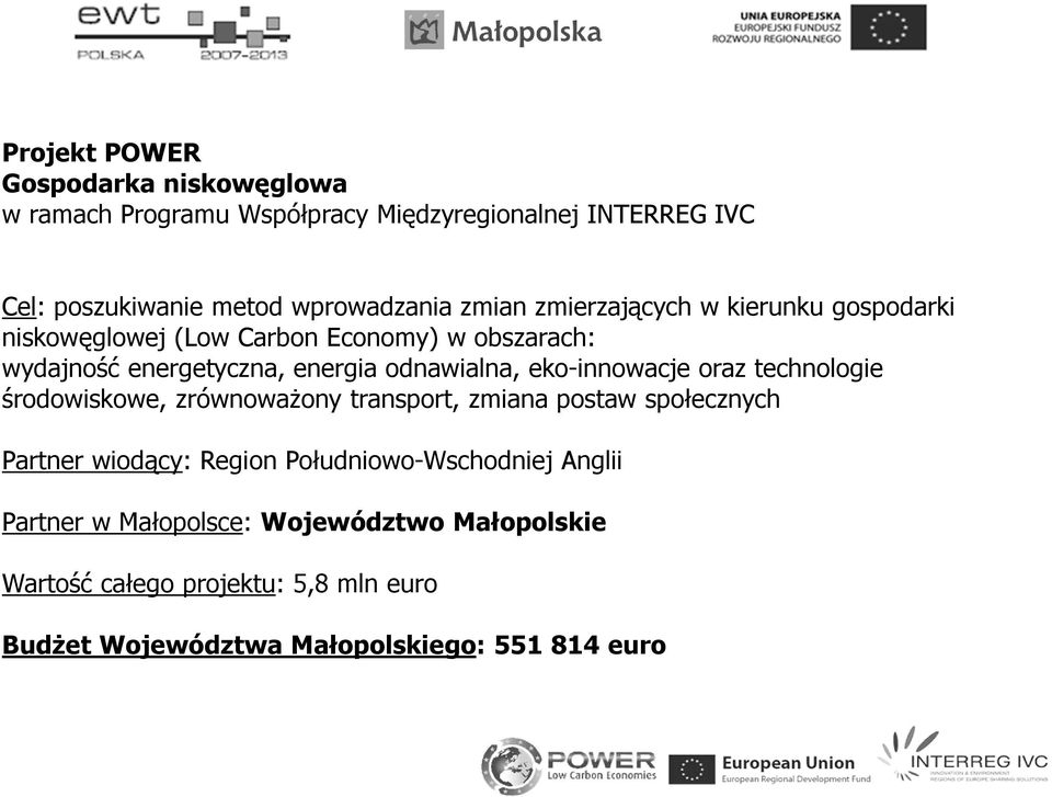 eko-innowacje oraz technologie środowiskowe, zrównowaŝony transport, zmiana postaw społecznych Partner wiodący: Region