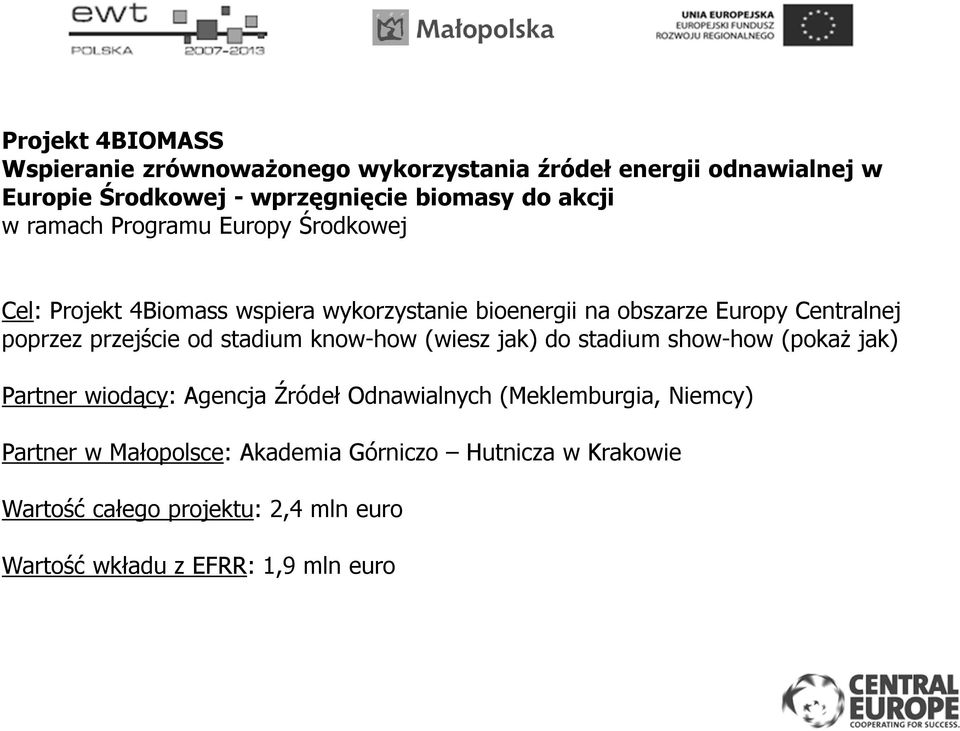 przejście od stadium know-how (wiesz jak) do stadium show-how (pokaŝ jak) Partner wiodący: Agencja Źródeł Odnawialnych (Meklemburgia,