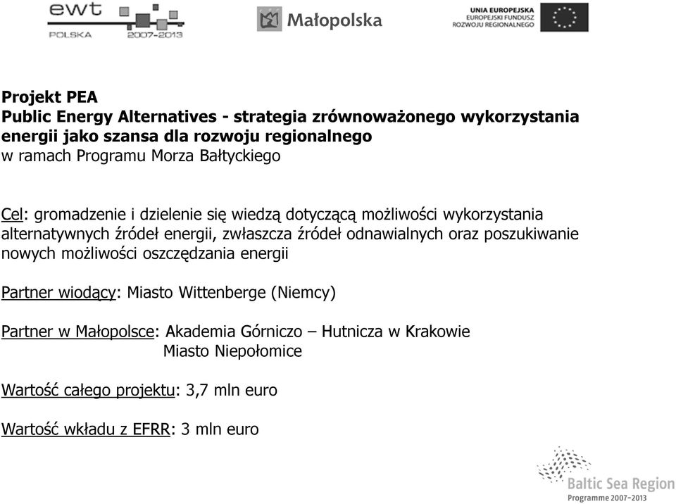 zwłaszcza źródeł odnawialnych oraz poszukiwanie nowych moŝliwości oszczędzania energii Partner wiodący: Miasto Wittenberge (Niemcy)