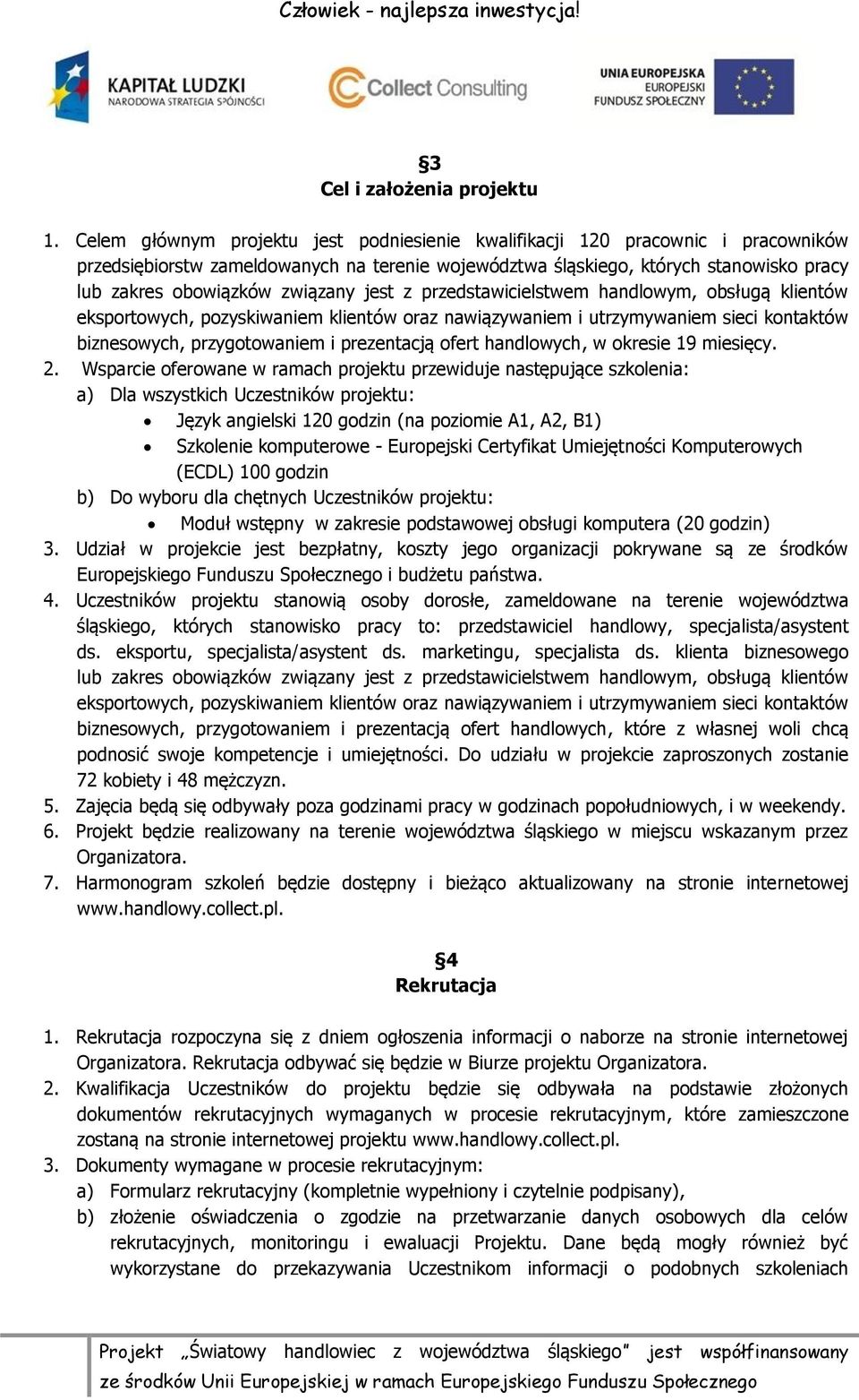 związany jest z przedstawicielstwem handlowym, obsługą klientów eksportowych, pozyskiwaniem klientów oraz nawiązywaniem i utrzymywaniem sieci kontaktów biznesowych, przygotowaniem i prezentacją ofert