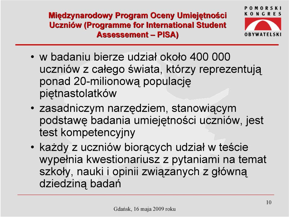 zasadniczym narzędziem, stanowiącym podstawę badania umiejętności uczniów, jest test kompetencyjny każdy z uczniów