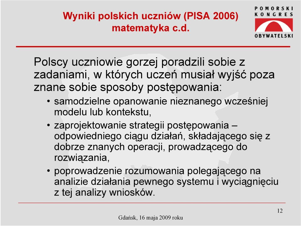 samodzielne opanowanie nieznanego wcześniej modelu lub kontekstu, zaprojektowanie strategii postępowania odpowiedniego ciągu