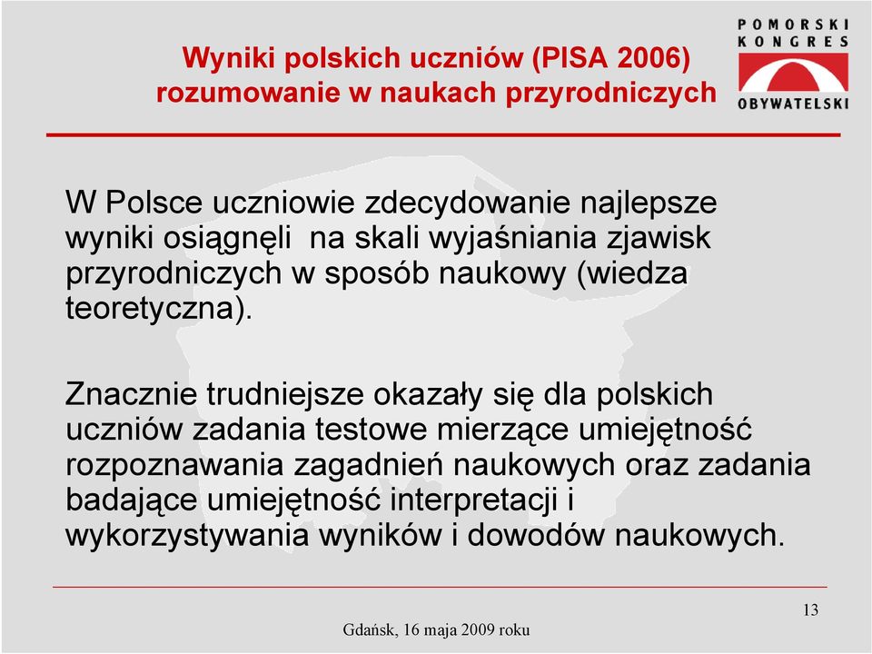 Znacznie trudniejsze okazały się dla polskich uczniów zadania testowe mierzące umiejętność rozpoznawania