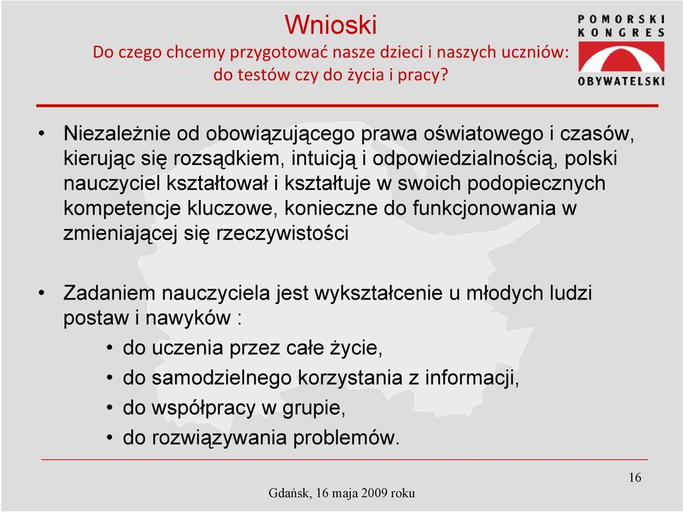 kształtował i kształtuje w swoich podopiecznych kompetencje kluczowe, konieczne do funkcjonowania w zmieniającej się rzeczywistości Zadaniem