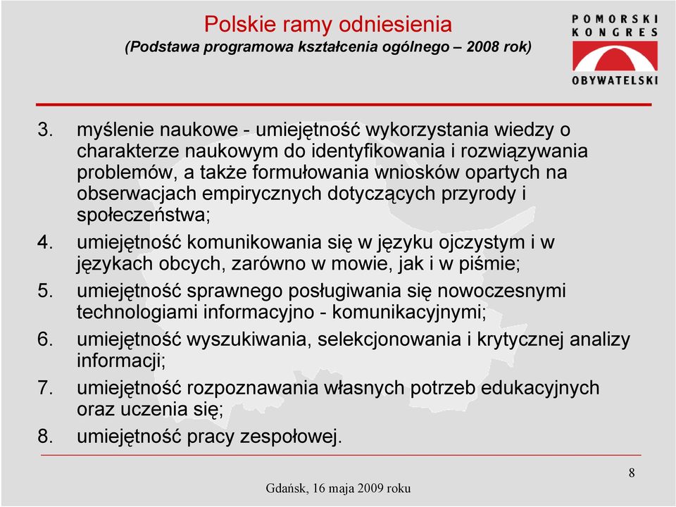 empirycznych dotyczących przyrody i społeczeństwa; 4. umiejętność komunikowania się w języku ojczystym i w językach obcych, zarówno w mowie, jak i w piśmie; 5.