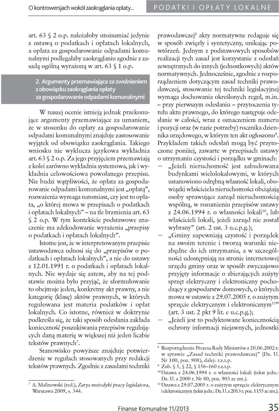 Argumenty przemawiające za zwolnieniem z obowiązku zaokrąglania opłaty W naszej ocenie istnieją jednak przekonujące argumenty przemawiające za uznaniem, że w stosunku do opłaty za gospodarowanie
