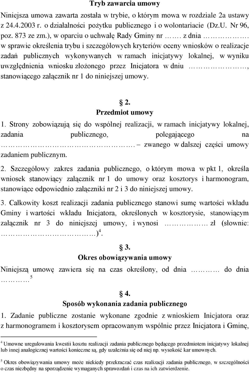 w sprawie określenia trybu i szczegółowych kryteriów oceny wniosków o realizacje zadań publicznych wykonywanych w ramach inicjatywy lokalnej, w wyniku uwzględnienia wniosku złożonego przez Inicjatora