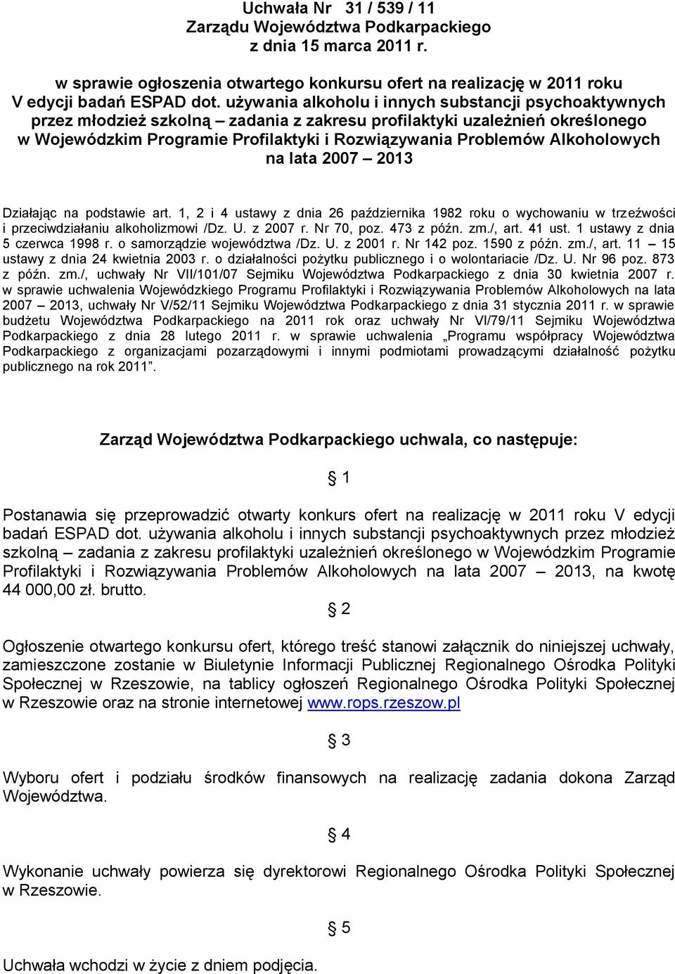 Alkoholowych na lata 27 23 Działając na podstawie art., 2 i 4 ustawy z dnia 26 października 982 roku o wychowaniu w trzeźwości i przeciwdziałaniu alkoholizmowi /Dz. U. z 27 r. Nr 7, poz. 473 z późn.