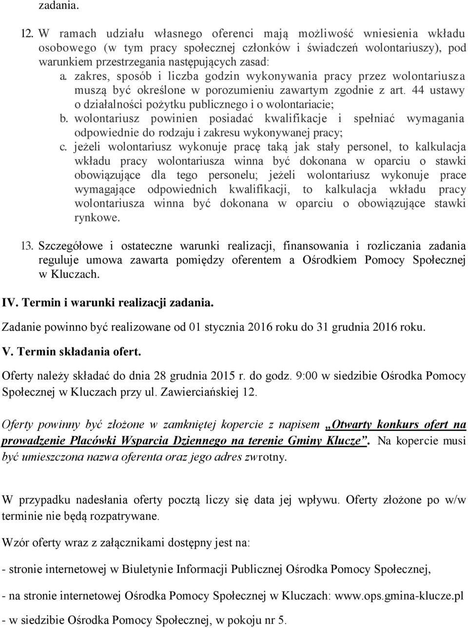 zakres, sposób i liczba godzin wykonywania pracy przez wolontariusza muszą być określone w porozumieniu zawartym zgodnie z art. 44 ustawy o działalności pożytku publicznego i o wolontariacie; b.