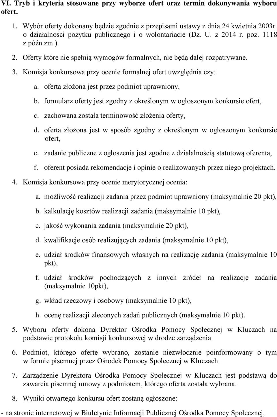 Komisja konkursowa przy ocenie formalnej ofert uwzględnia czy: a. oferta złożona jest przez podmiot uprawniony, b. formularz oferty jest zgodny z określonym w ogłoszonym konkursie ofert, c.