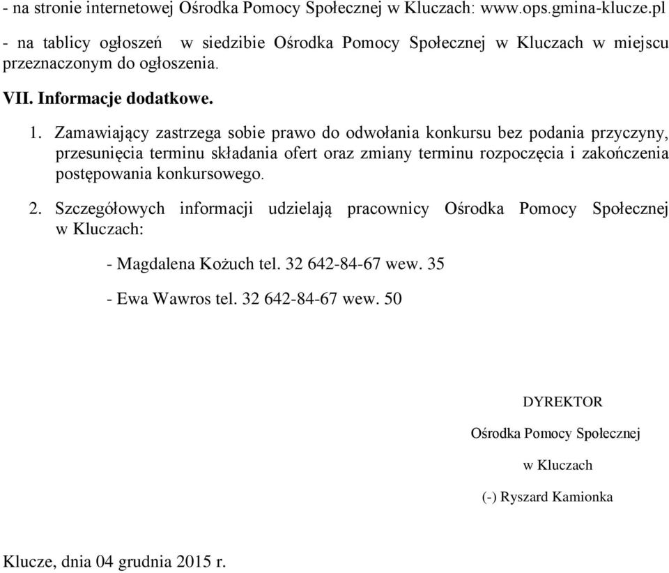 Zamawiający zastrzega sobie prawo do odwołania konkursu bez podania przyczyny, przesunięcia terminu składania ofert oraz zmiany terminu rozpoczęcia i zakończenia