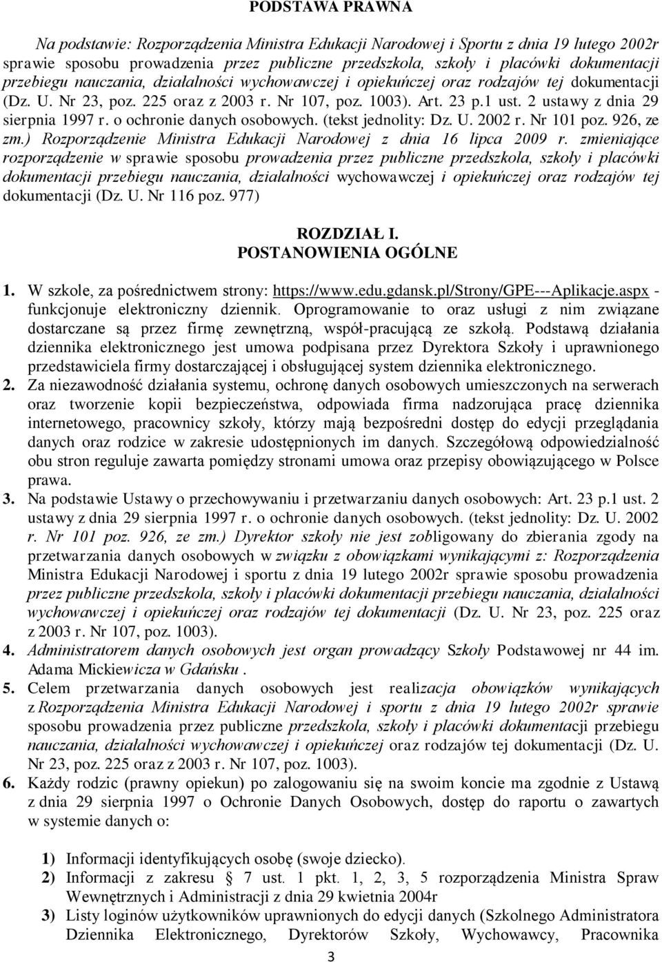 2 ustawy z dnia 29 sierpnia 1997 r. o ochronie danych osobowych. (tekst jednolity: Dz. U. 2002 r. Nr 101 poz. 926, ze zm.) Rozporządzenie Ministra Edukacji Narodowej z dnia 16 lipca 2009 r.