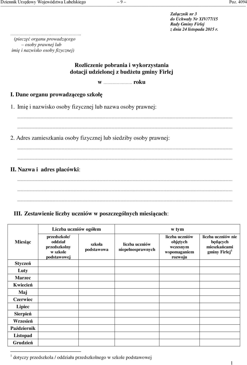 Dane organu prowadzącego szkołę Rozliczenie pobrania i wykorzystania dotacji udzielonej z budżetu gminy Firlej w. roku 1. Imię i nazwisko osoby fizycznej lub nazwa osoby prawnej: 2.
