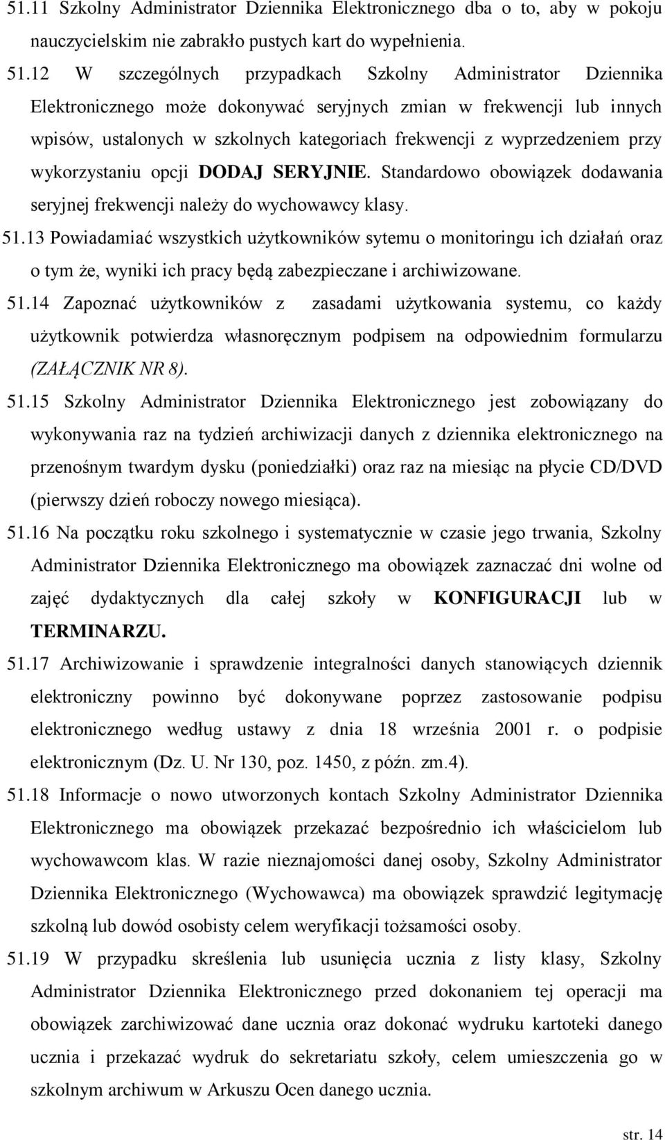 wyprzedzeniem przy wykorzystaniu opcji DODAJ SERYJNIE. Standardowo obowiązek dodawania seryjnej frekwencji należy do wychowawcy klasy. 51.