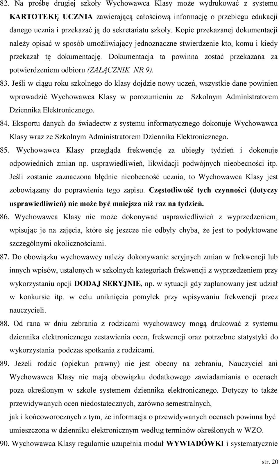 Dokumentacja ta powinna zostać przekazana za potwierdzeniem odbioru (ZAŁĄCZNIK NR 9). 83.