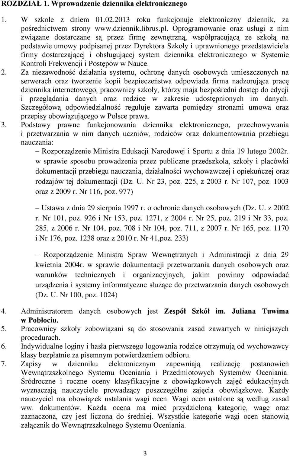 dostarczającej i obsługującej system dziennika elektronicznego w Systemie Kontroli Frekwencji i Postępów w Nauce. 2.