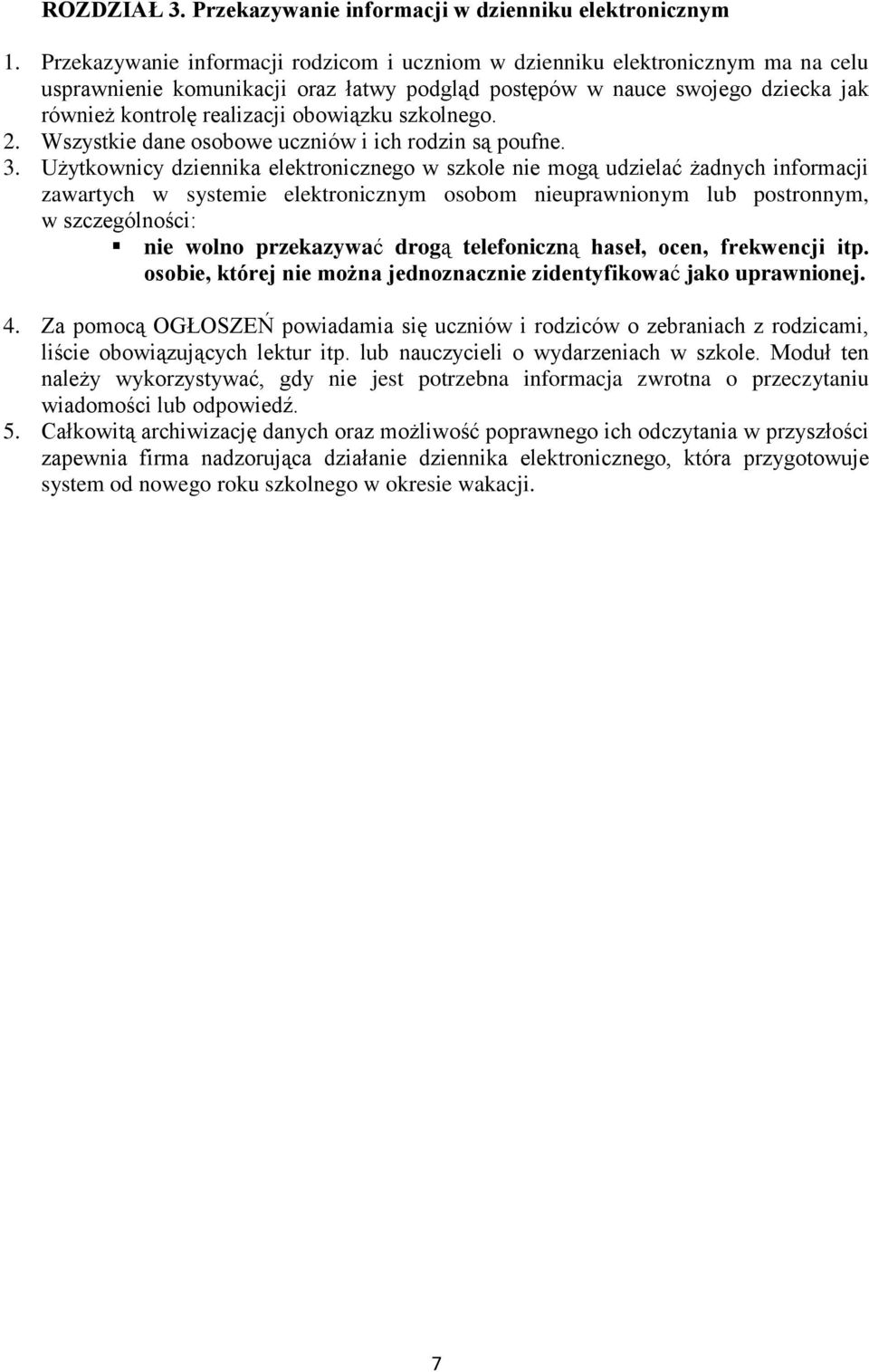 obowiązku szkolnego. 2. Wszystkie dane osobowe uczniów i ich rodzin są poufne. 3.