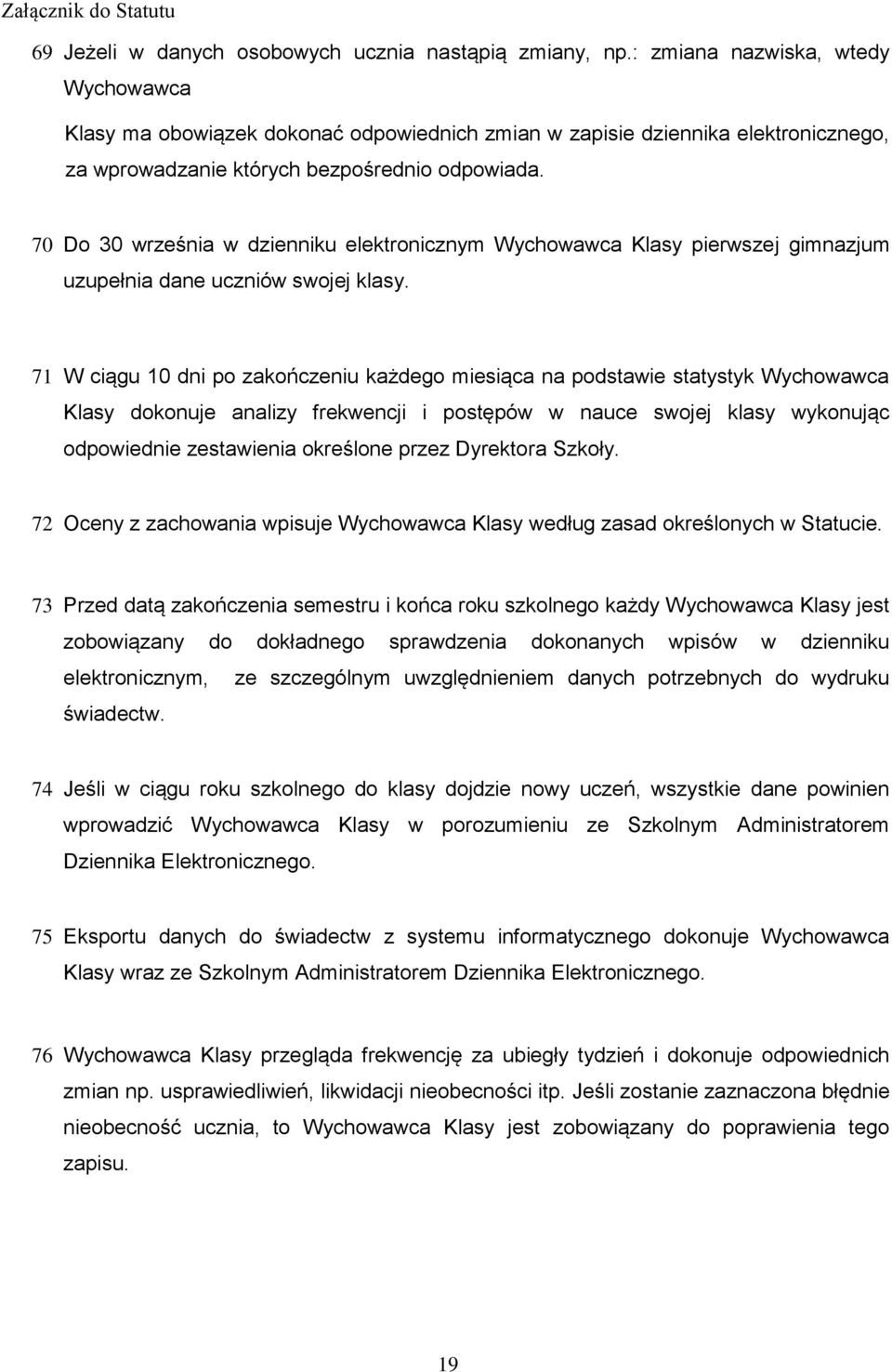 70 Do 30 września w dzienniku elektronicznym Wychowawca Klasy pierwszej gimnazjum uzupełnia dane uczniów swojej klasy.