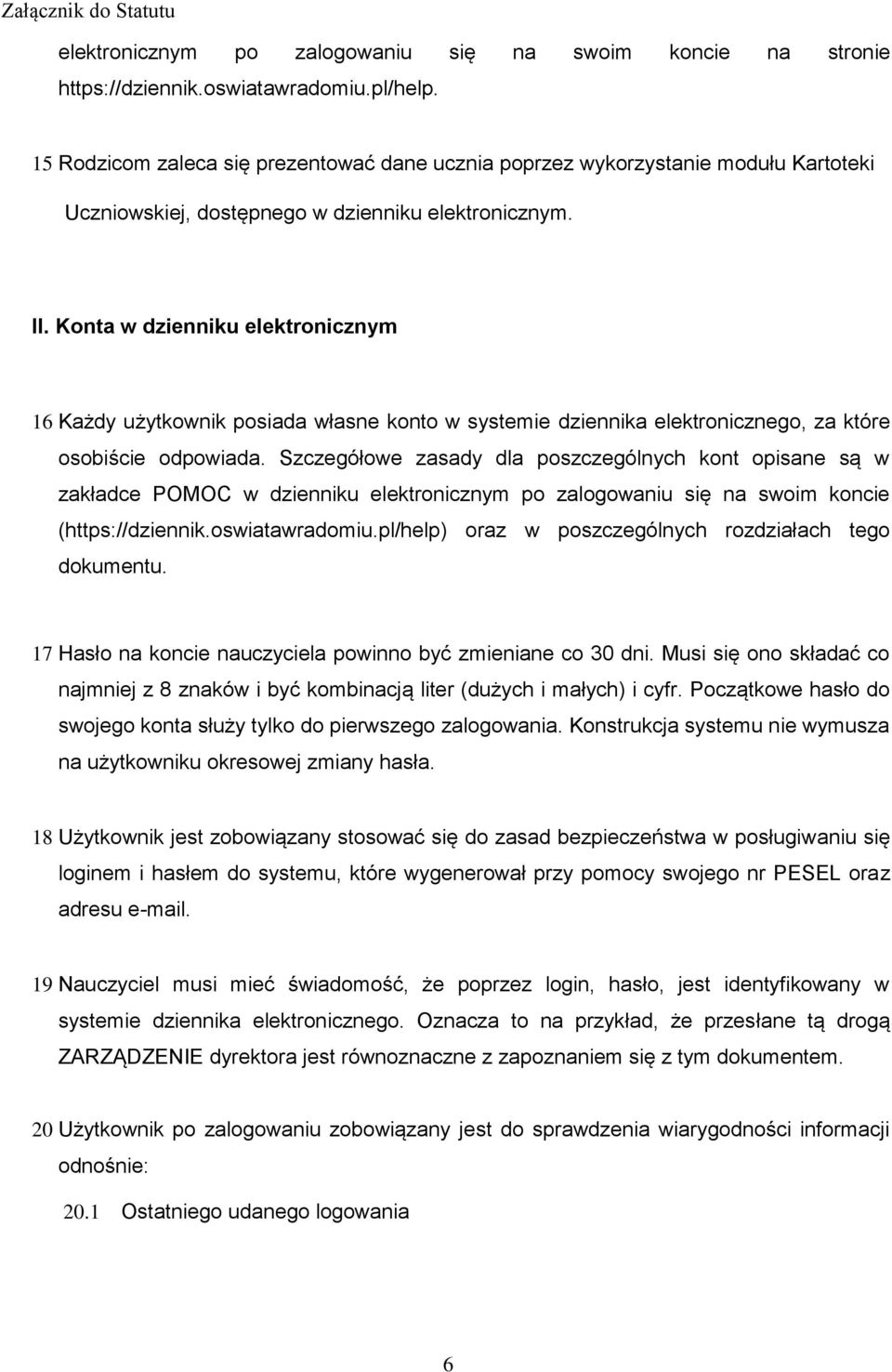 Konta w dzienniku elektronicznym 16 Każdy użytkownik posiada własne konto w systemie dziennika elektronicznego, za które osobiście odpowiada.