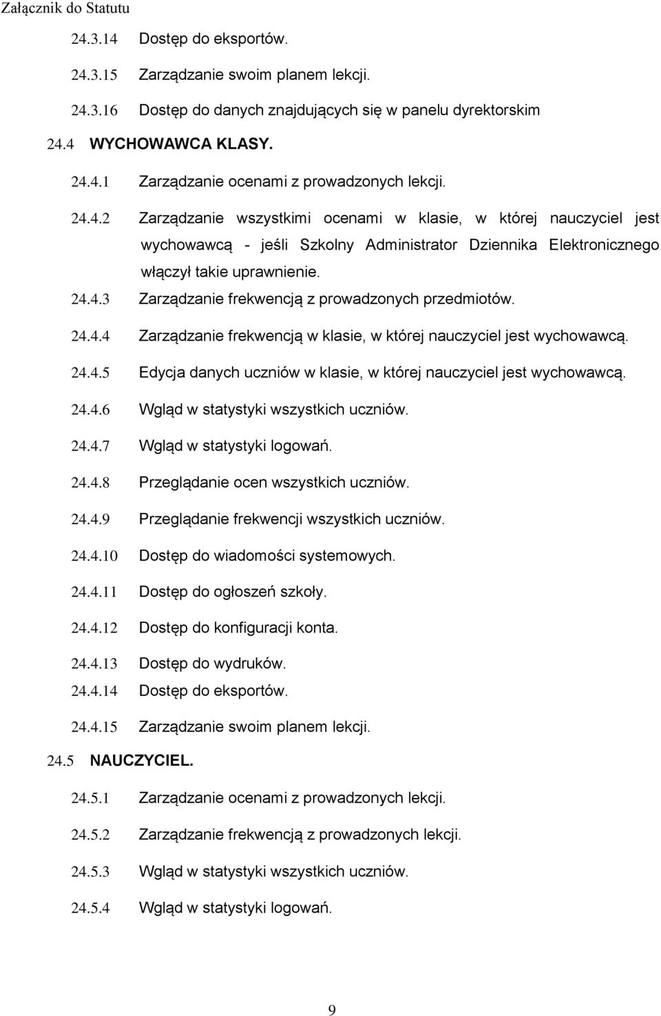 24.4.4 Zarządzanie frekwencją w klasie, w której nauczyciel jest wychowawcą. 24.4.5 Edycja danych uczniów w klasie, w której nauczyciel jest wychowawcą. 24.4.6 Wgląd w statystyki wszystkich uczniów.