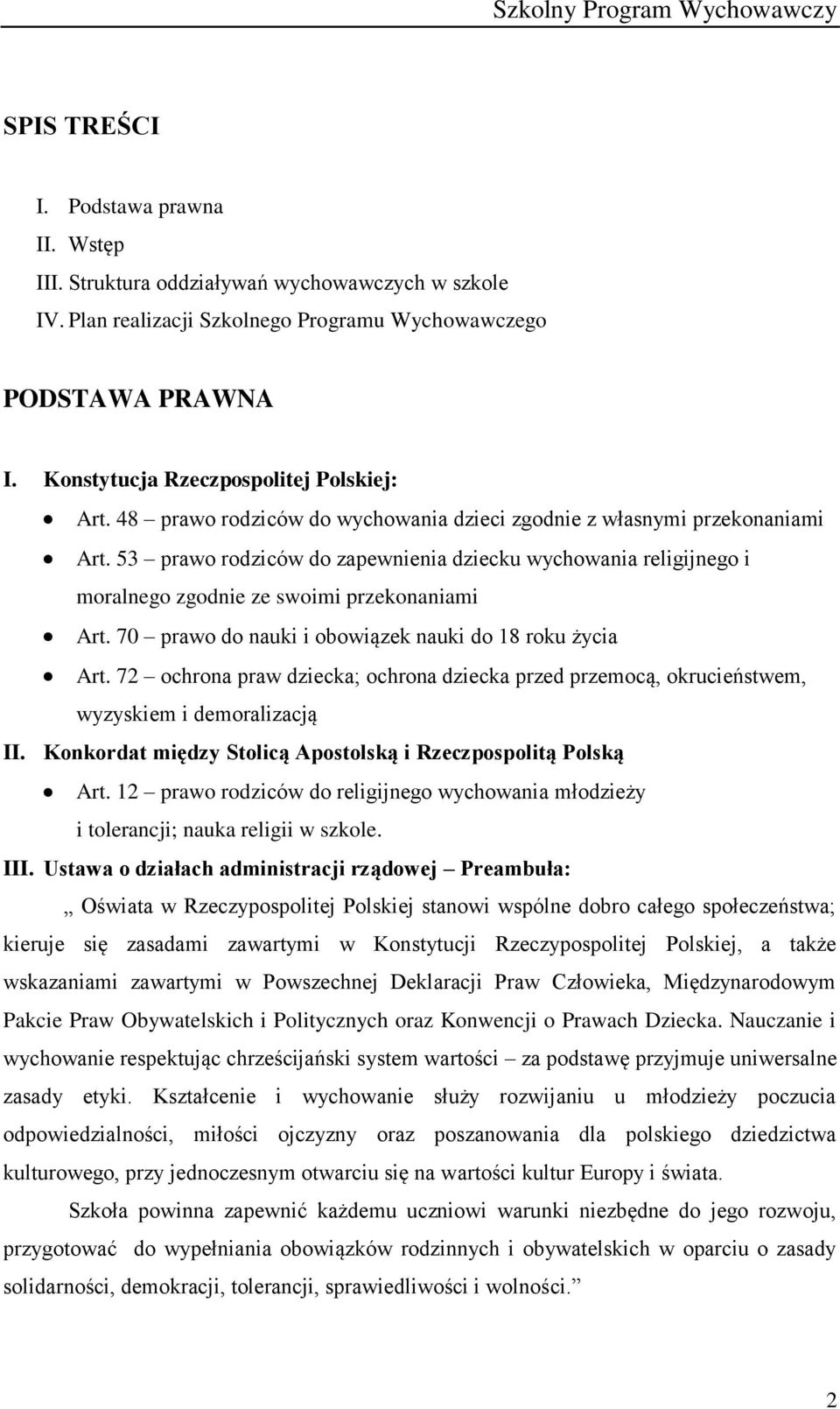 53 prawo rodziców do zapewnienia dziecku wychowania religijnego i moralnego zgodnie ze swoimi przekonaniami Art. 70 prawo do nauki i obowiązek nauki do 18 roku życia Art.