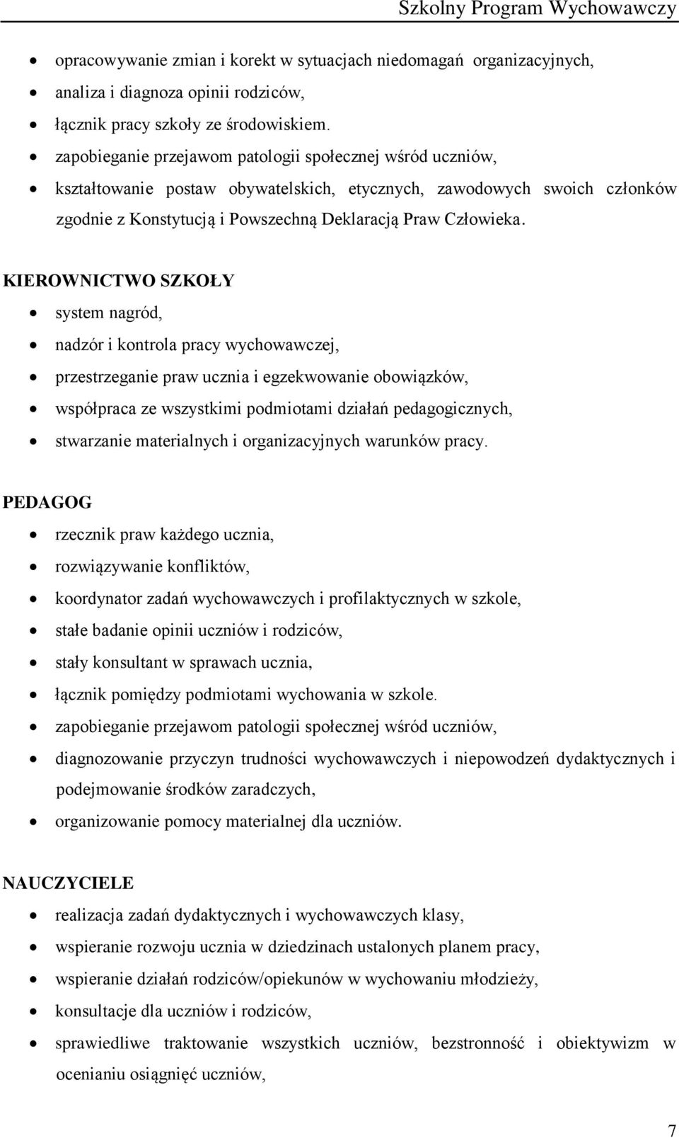 KIEROWNICTWO SZKOŁY system nagród, nadzór i kontrola pracy wychowawczej, przestrzeganie praw ucznia i egzekwowanie obowiązków, współpraca ze wszystkimi podmiotami działań pedagogicznych, stwarzanie