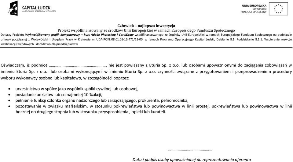 przygotowaniem i przeprowadzeniem procedury wyboru wykonawcy osobno lub kapitałowo, w szczególności poprzez: uczestnictwo w spółce jako wspólnik spółki cywilnej lub osobowej, posiadanie udziałów lub