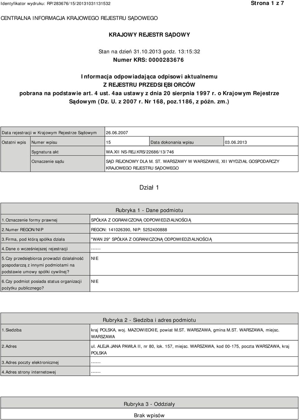 o Krajowym Rejestrze Sądowym (Dz. U. z 2007 r. Nr 168, poz.1186, z późn. zm.) Data rejestracji w Krajowym Rejestrze Sądowym 26.06.2007 Ostatni wpis Numer wpisu 15 Data dokonania wpisu 03.06.2013 Sygnatura akt Oznaczenie sądu WA.