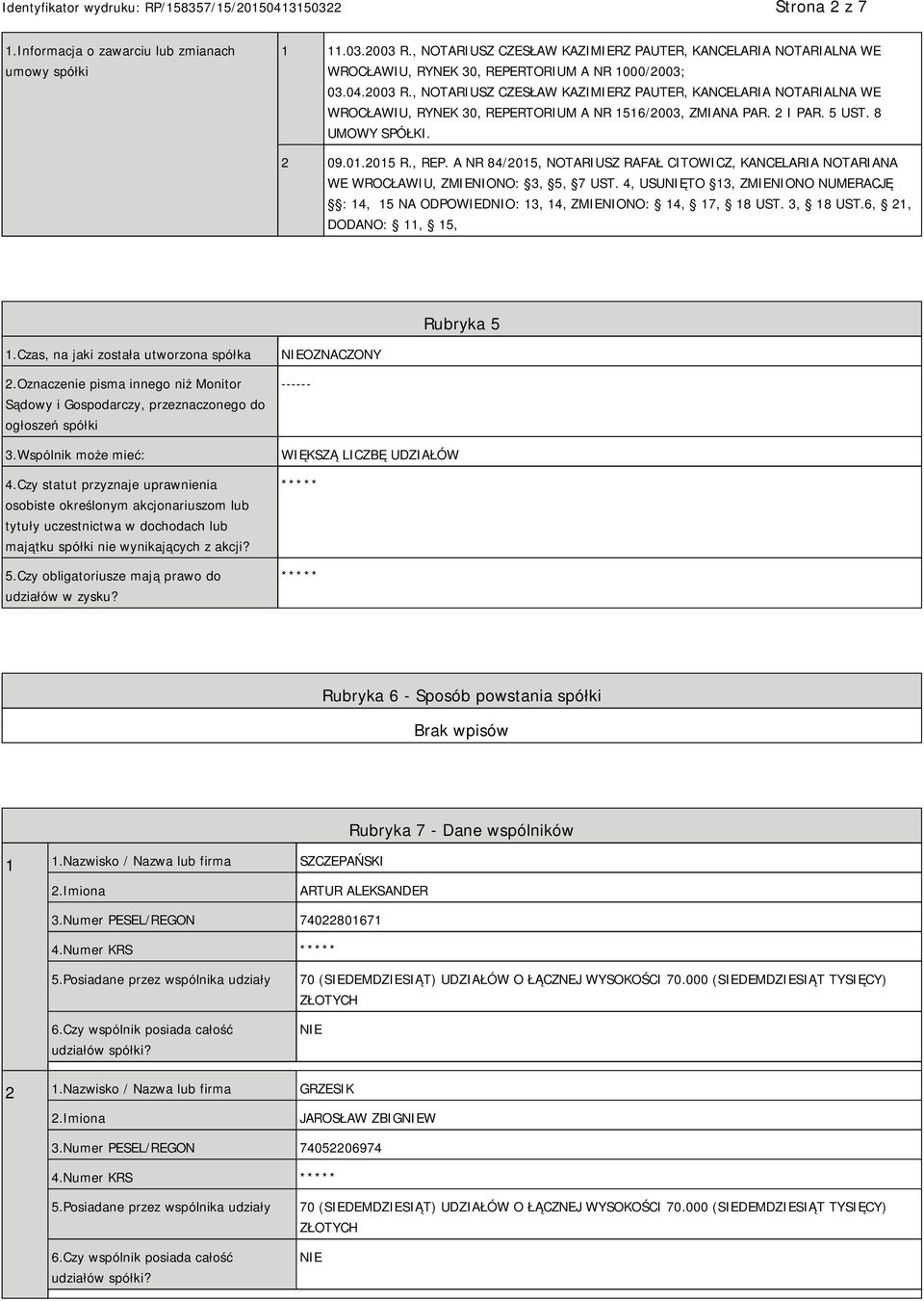 4, USUNIĘTO 13, ZMIENIONO NUMERACJĘ : 14, 15 NA ODPOWIEDNIO: 13, 14, ZMIENIONO: 14, 17, 18 UST. 3, 18 UST.6, 21, DODANO: 11, 15, Rubryka 5 1.Czas, na jaki została utworzona spółka 2.