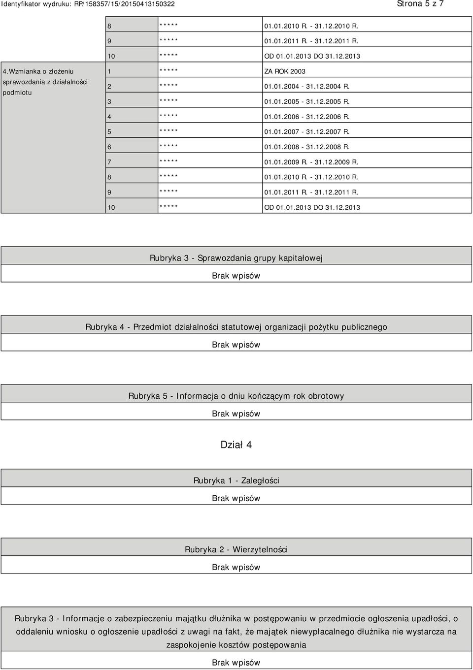 12.2007 R. 6 ***** 01.01.2008-31.12.2008 R. 7 ***** 01.01.2009 R. - 31.12.2009 R. 8 ***** 01.01.2010 R. - 31.12.2010 R. 9 ***** 01.01.2011 R. - 31.12.2011 R. 10 ***** OD 01.01.2013 DO 31.12.2013