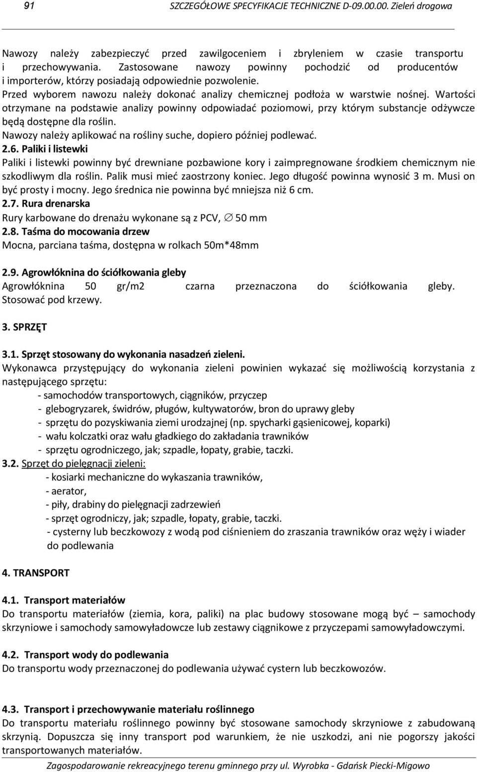 Wartości otrzymane na podstawie analizy powinny odpowiadać poziomowi, przy którym substancje odżywcze będą dostępne dla roślin. Nawozy należy aplikować na rośliny suche, dopiero później podlewać. 2.6.
