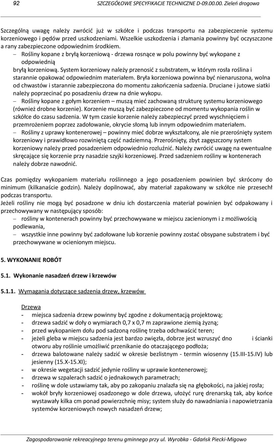 Rośliny kopane z bryłą korzeniową - drzewa rosnące w polu powinny być wykopane z odpowiednią bryłą korzeniową.