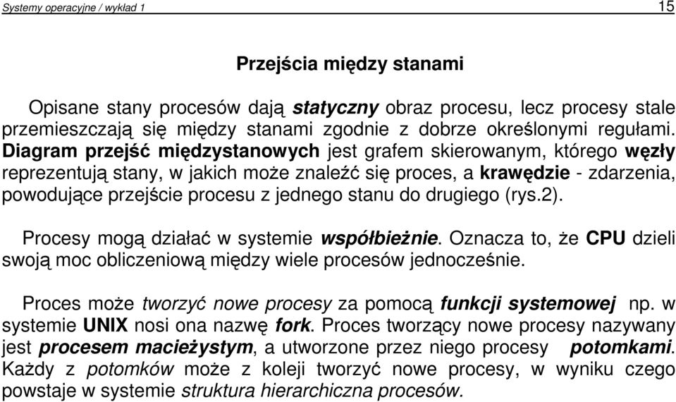 Diagram przejść międzystanowych jest grafem skierowanym, którego węzły reprezentują stany, w jakich moŝe znaleźć się proces, a krawędzie - zdarzenia, powodujące przejście procesu z jednego stanu do