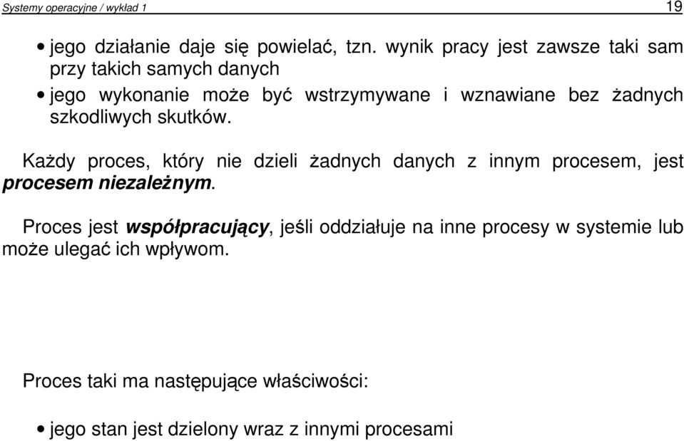 szkodliwych skutków. KaŜdy proces, który nie dzieli Ŝadnych danych z innym procesem, jest procesem niezaleŝnym.