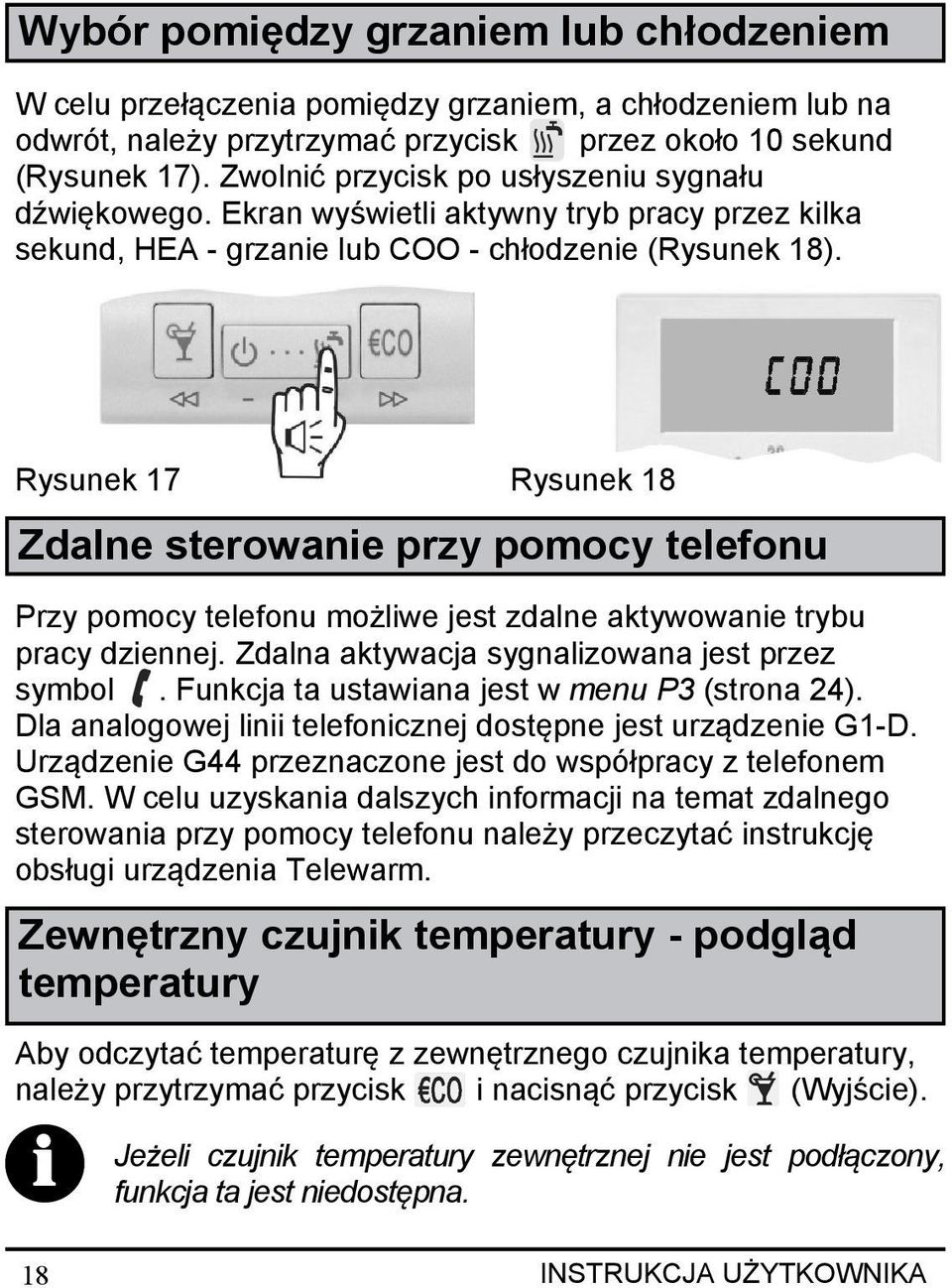 Rysunek 17 Rysunek 18 Zdalne sterowanie przy pomocy telefonu Przy pomocy telefonu możliwe jest zdalne aktywowanie trybu pracy dziennej. Zdalna aktywacja sygnalizowana jest przez symbol.