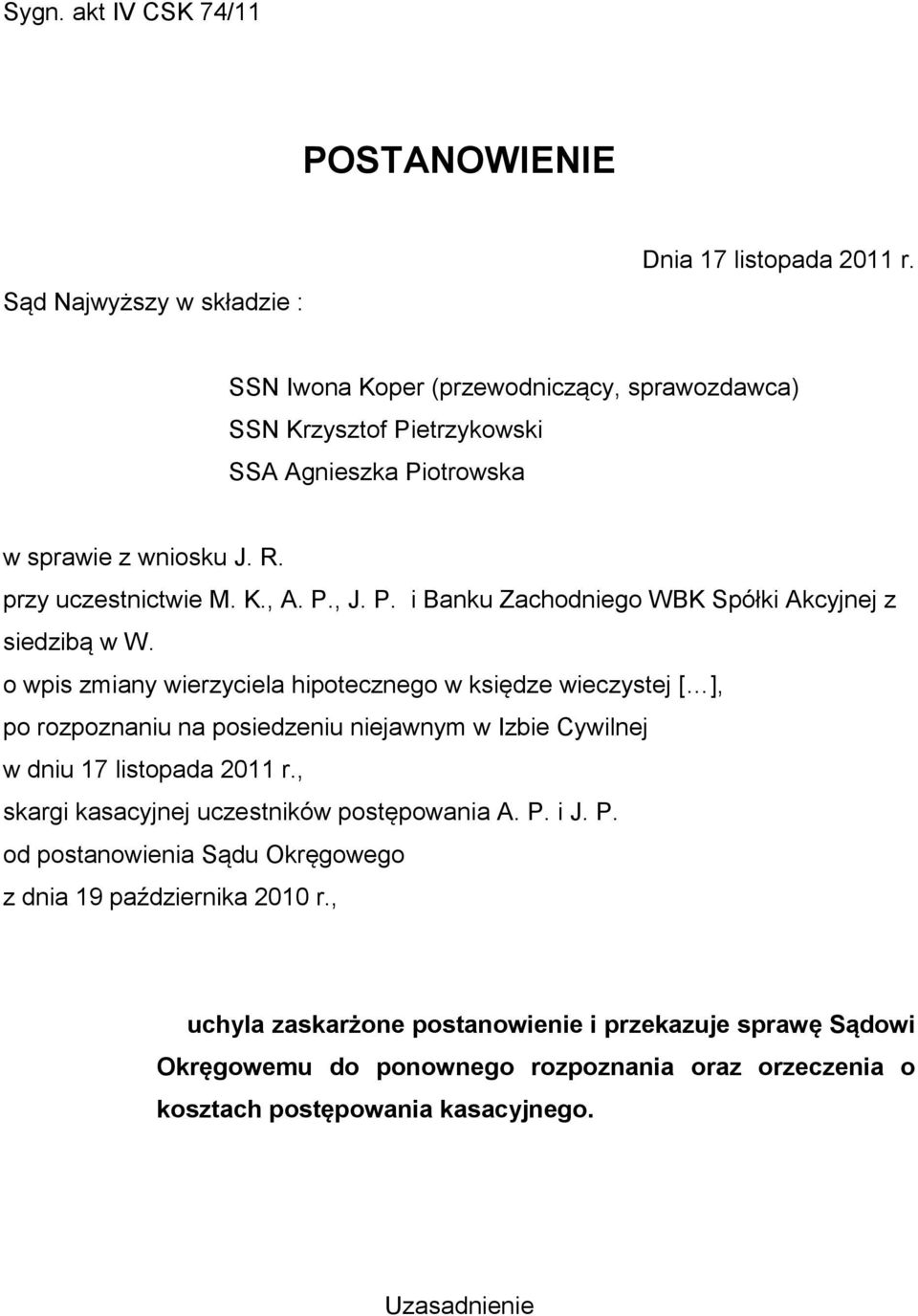 o wpis zmiany wierzyciela hipotecznego w księdze wieczystej [ ], po rozpoznaniu na posiedzeniu niejawnym w Izbie Cywilnej w dniu 17 listopada 2011 r.