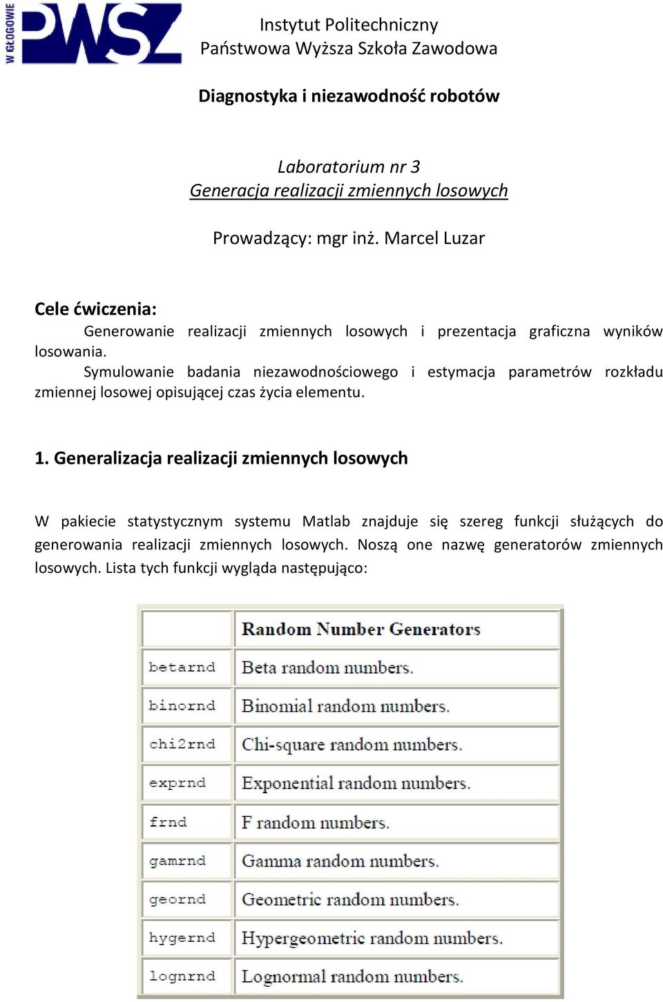 Symulowanie badania niezawodnościowego i estymacja parametrów rozkładu zmiennej losowej opisującej czas życia elementu. 1.