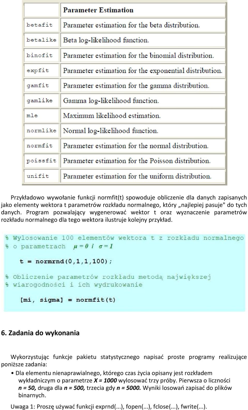 Zadania do wykonania Wykorzystując funkcje pakietu statystycznego napisać proste programy realizujące poniższe zadania: Dla elementu nienaprawialnego, którego czas życia opisany jest