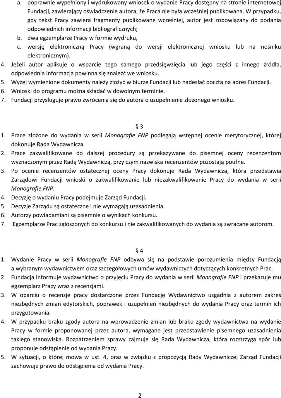 wersję elektroniczną Pracy (wgraną do wersji elektronicznej wniosku lub na nośniku elektronicznym). 4.