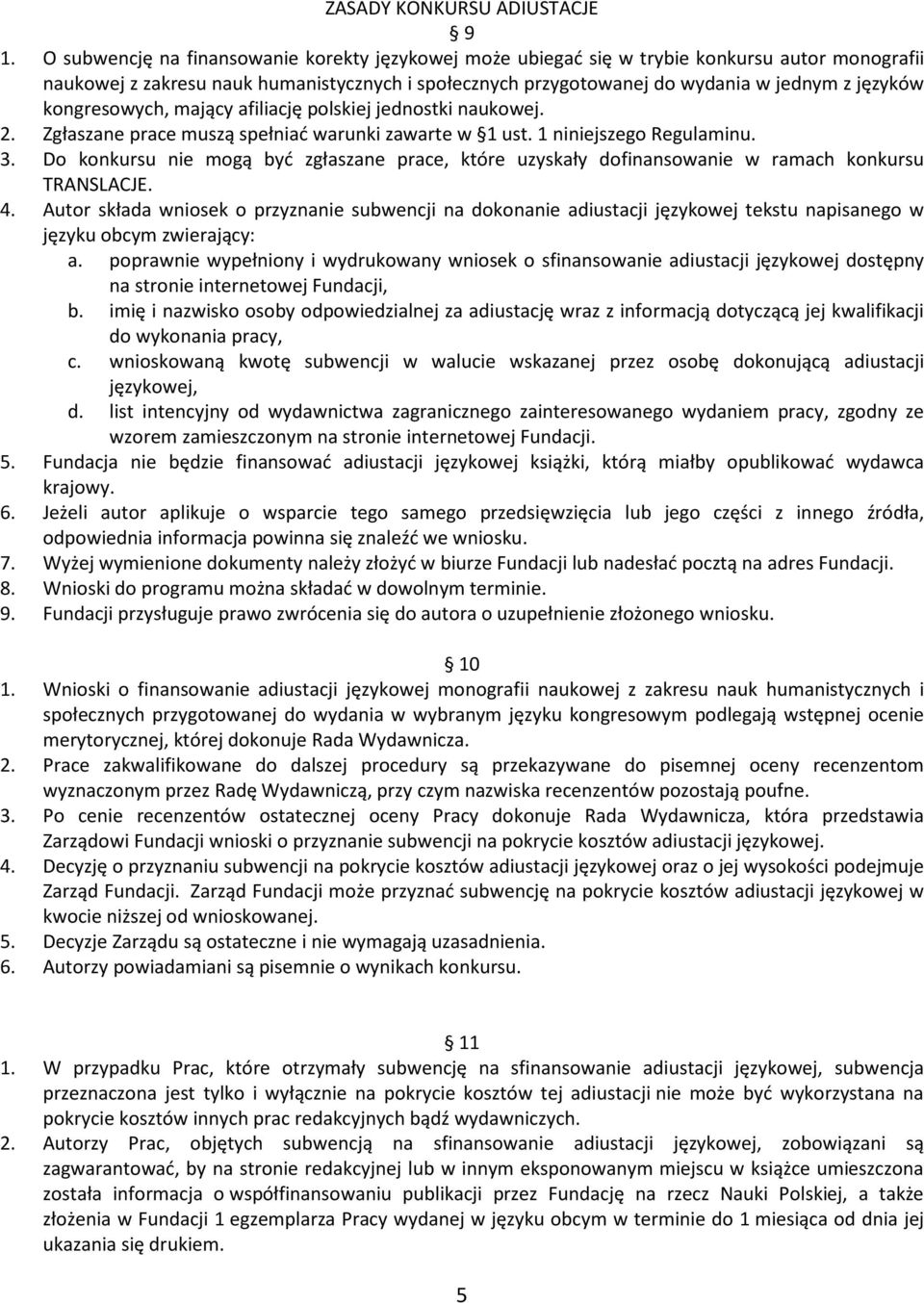 kongresowych, mający afiliację polskiej jednostki naukowej. 2. Zgłaszane prace muszą spełniać warunki zawarte w 1 ust. 1 niniejszego Regulaminu. 3.