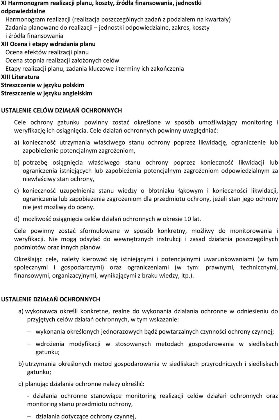 zadania kluczowe i terminy ich zakończenia XIII Literatura Streszczenie w języku polskim Streszczenie w języku angielskim USTALENIE CELÓW DZIAŁAŃ OCHRONNYCH Cele ochrony gatunku powinny zostać