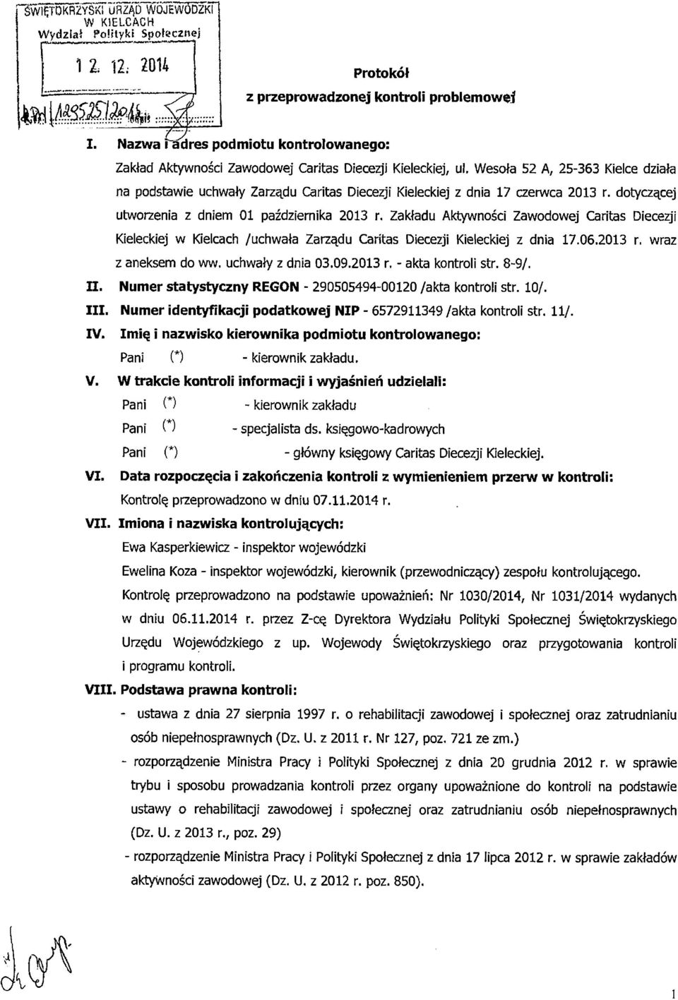 Wesoła 52 A, 25-363 Kielce działa na podstawie uchwały Zarządu Caritas Diecezji Kieleckiej z dnia 17 czerwca 2013 r. dotyczącej utworzenia z dniem 01 października 2013 r.