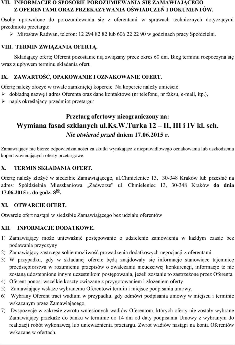 VIII. TERMIN ZWIĄZANIA OFERTĄ. Składający ofertę Oferent pozostanie nią związany przez okres 60 dni. Bieg terminu rozpoczyna się wraz z upływem terminu składania ofert. IX.