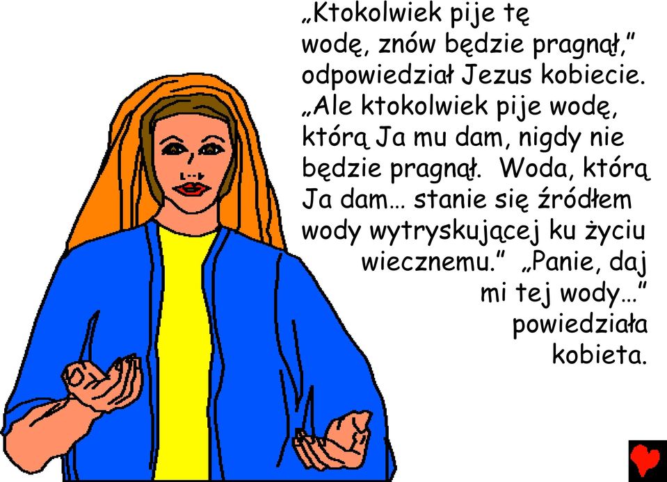 Ale ktokolwiek pije wodę, którą Ja mu dam, nigdy nie będzie