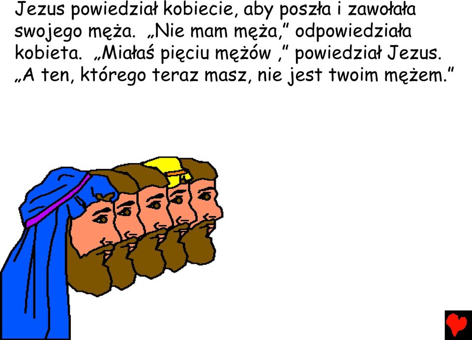 Nie mam męża, odpowiedziała kobieta.