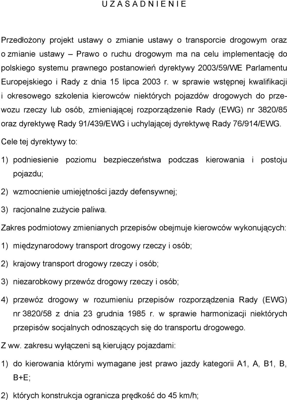 w sprawie wstępnej kwalifikacji i okresowego szkolenia kierowców niektórych pojazdów drogowych do przewozu rzeczy lub osób, zmieniającej rozporządzenie Rady (EWG) nr 3820/85 oraz dyrektywę Rady